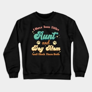 I Have Two Titles Aunt And Dog Mom Paw Funny Dog Lover Crewneck Sweatshirt